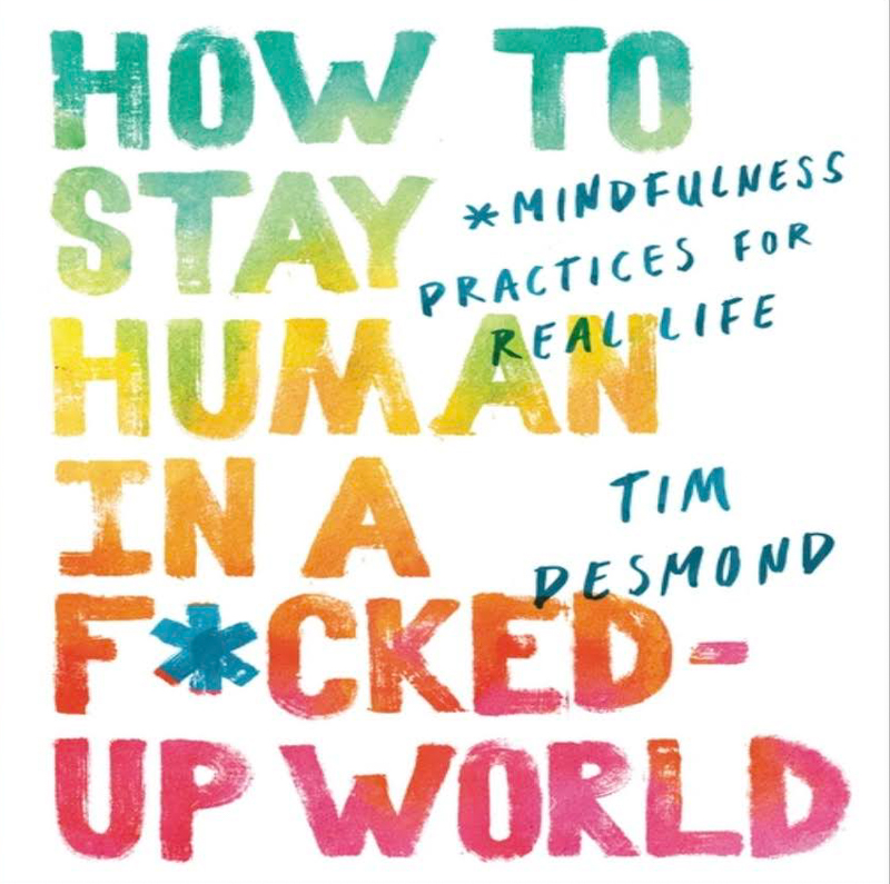 How to Stay Human in a F*cked-Up World