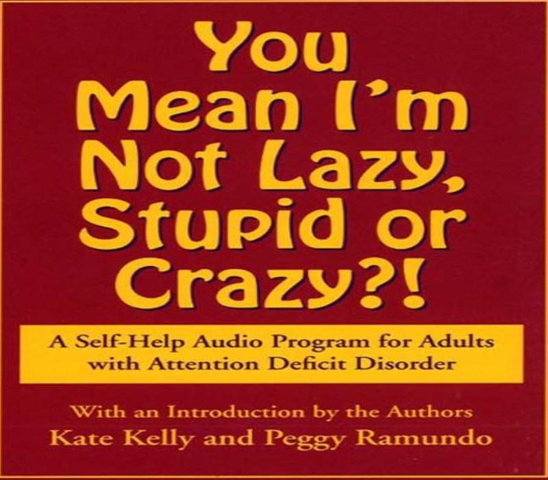 You Mean I'm Not Lazy Stupid or Crazy