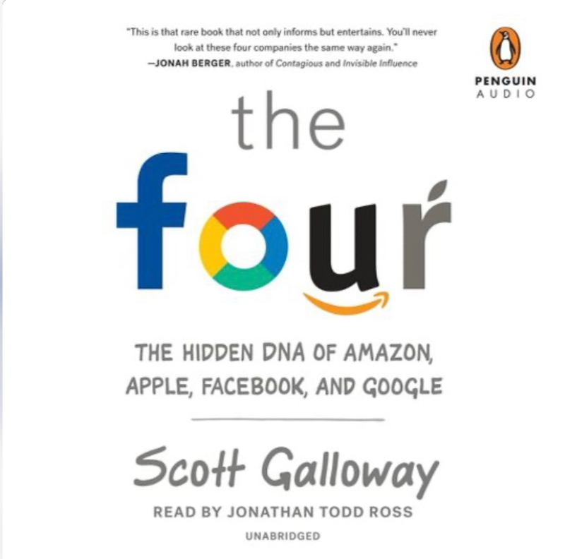 The Four: The Hidden DNA of Amazon, Apple, Facebook, and Google