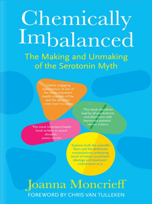 Chemically Imbalanced The Making and Unmaking of the Serotonin Myth